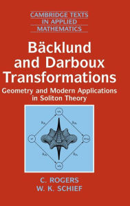 Title: Bäcklund and Darboux Transformations: Geometry and Modern Applications in Soliton Theory, Author: C. Rogers