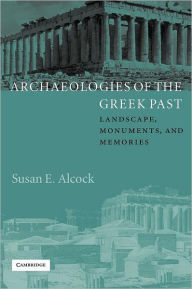 Title: Archaeologies of the Greek Past: Landscape, Monuments, and Memories, Author: Susan E. Alcock