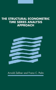 Title: The Structural Econometric Time Series Analysis Approach, Author: Arnold Zellner