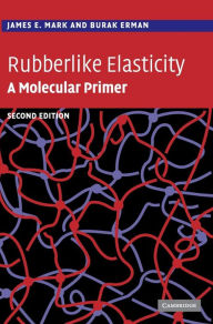 Title: Rubberlike Elasticity: A Molecular Primer / Edition 2, Author: James E. Mark