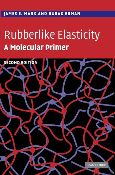 Rubberlike Elasticity: A Molecular Primer / Edition 2