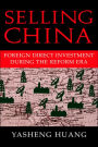 Selling China: Foreign Direct Investment during the Reform Era