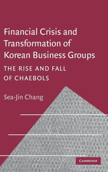 Financial Crisis and Transformation of Korean Business Groups: The Rise and Fall of Chaebols / Edition 1