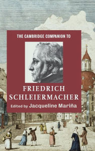 Title: The Cambridge Companion to Friedrich Schleiermacher, Author: Jacqueline Mariña