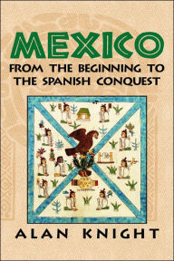 Title: Mexico: Volume 1, From the Beginning to the Spanish Conquest, Author: Alan Knight