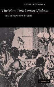 Title: The New York Concert Saloon: The Devil's Own Nights, Author: Brooks McNamara