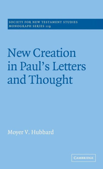 New Creation in Paul's Letters and Thought