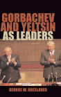 Gorbachev and Yeltsin as Leaders