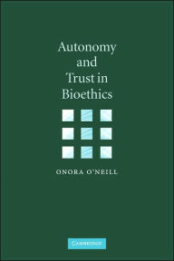 Title: Autonomy and Trust in Bioethics, Author: Onora O'Neill