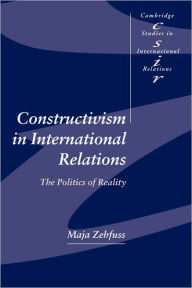Title: Constructivism in International Relations: The Politics of Reality, Author: Maja Zehfuss