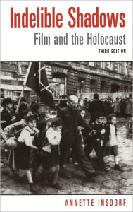 Title: Indelible Shadows: Film and the Holocaust / Edition 3, Author: Annette Insdorf