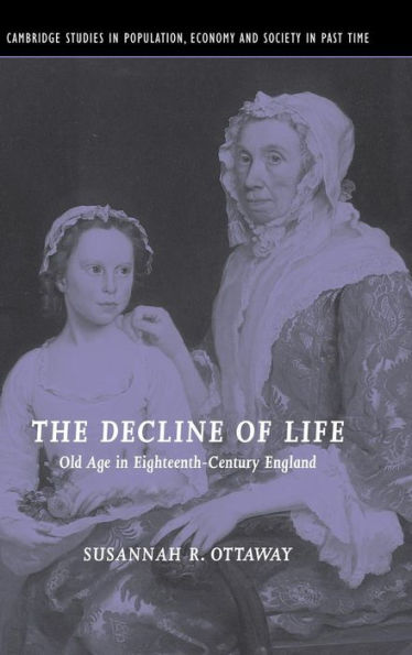 The Decline of Life: Old Age in Eighteenth-Century England