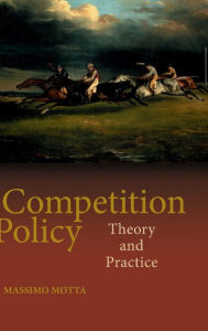 Title: Competition Policy: Theory and Practice, Author: Massimo Motta