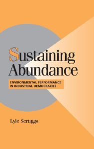 Title: Sustaining Abundance: Environmental Performance in Industrial Democracies, Author: Lyle Scruggs