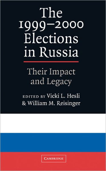 The 1999-2000 Elections in Russia: Their Impact and Legacy / Edition 1