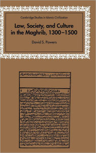 Title: Law, Society and Culture in the Maghrib, 1300-1500, Author: David S. Powers