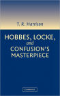 Hobbes, Locke, and Confusion's Masterpiece: An Examination of Seventeenth-Century Political Philosophy