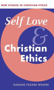 Title: Self Love and Christian Ethics, Author: Darlene Fozard Weaver
