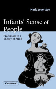 Title: Infants' Sense of People: Precursors to a Theory of Mind, Author: Maria Legerstee
