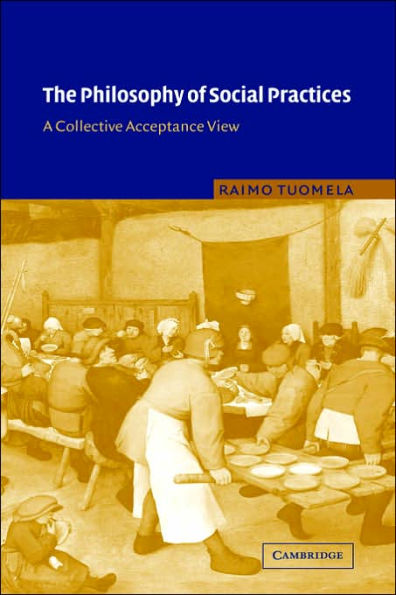 The Philosophy of Social Practices: A Collective Acceptance View