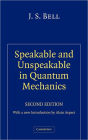 Speakable and Unspeakable in Quantum Mechanics: Collected Papers on Quantum Philosophy / Edition 2