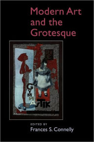 Title: Modern Art and the Grotesque / Edition 1, Author: Frances S. Connelly
