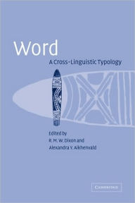 Title: Word: A Cross-linguistic Typology / Edition 1, Author: R. M. W. Dixon