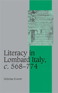 Title: Literacy in Lombard Italy, c.568-774 / Edition 4, Author: Nicholas  Everett