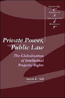 Private Power, Public Law: The Globalization of Intellectual Property Rights