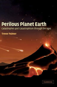 Title: Perilous Planet Earth: Catastrophes and Catastrophism through the Ages, Author: Trevor Palmer