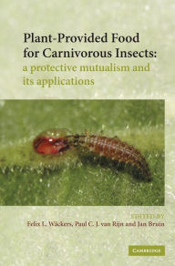 Title: Plant-Provided Food for Carnivorous Insects: A Protective Mutualism and its Applications, Author: F. L. Wäckers