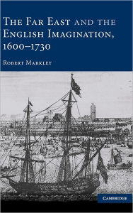 Title: The Far East and the English Imagination, 1600-1730, Author: Robert Markley