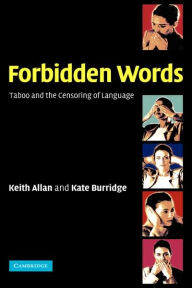 Title: Forbidden Words: Taboo and the Censoring of Language, Author: Keith Allan