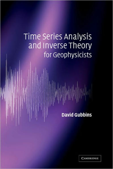 Time Series Analysis and Inverse Theory for Geophysicists