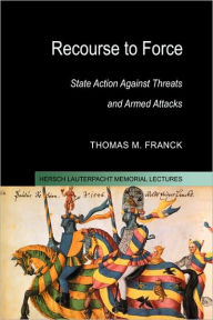 Title: Recourse to Force: State Action against Threats and Armed Attacks, Author: Thomas M. Franck