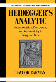 Title: Heidegger's Analytic: Interpretation, Discourse and Authenticity in Being and Time, Author: Taylor Carman