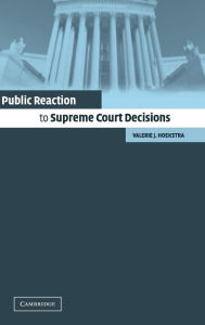 Title: Public Reaction to Supreme Court Decisions / Edition 1, Author: Valerie J. Hoekstra