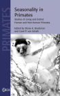 Seasonality in Primates: Studies of Living and Extinct Human and Non-Human Primates