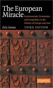 Title: The European Miracle: Environments, Economies and Geopolitics in the History of Europe and Asia / Edition 3, Author: Eric Jones