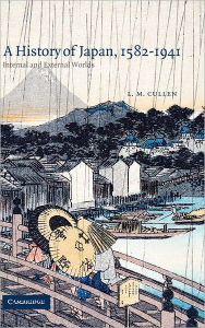 Title: A History of Japan, 1582-1941: Internal and External Worlds, Author: L. M. Cullen