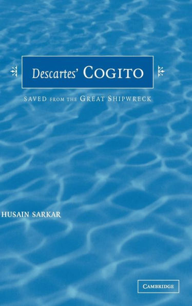 Descartes' Cogito: Saved from the Great Shipwreck / Edition 1