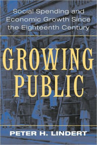 Title: Growing Public: Volume 1, The Story: Social Spending and Economic Growth since the Eighteenth Century, Author: Peter H. Lindert