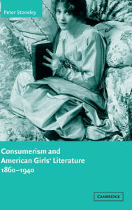 Title: Consumerism and American Girls' Literature, 1860-1940, Author: Peter Stoneley