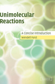 Title: Unimolecular Reactions: A Concise Introduction, Author: Wendell Forst