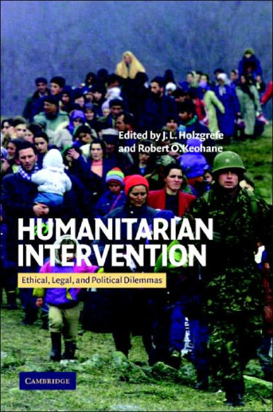 Humanitarian Intervention: Ethical, Legal and Political Dilemmas