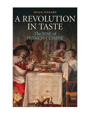 A Revolution in Taste: The Rise of French Cuisine, 1650-1800