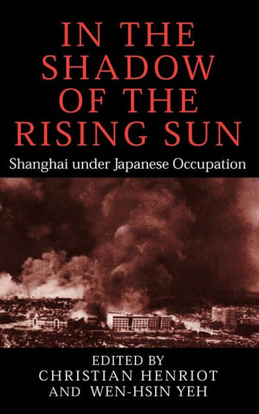 In the Shadow of the Rising Sun: Shanghai under Japanese Occupation