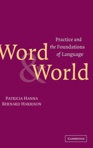 Title: Word and World: Practice and the Foundations of Language, Author: Patricia Hanna