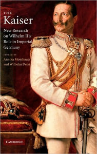 Title: The Kaiser: New Research on Wilhelm II's Role in Imperial Germany, Author: Annika Mombauer