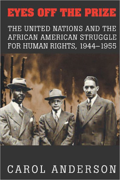 Eyes off the Prize: The United Nations and the African American Struggle for Human Rights, 1944-1955